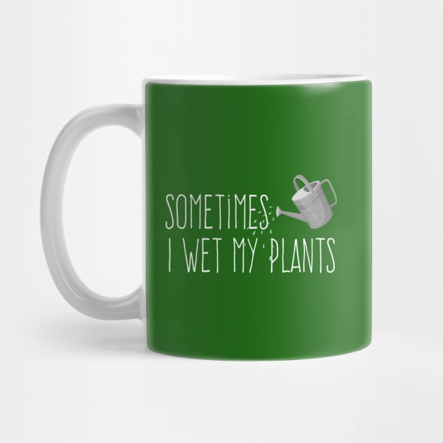 Sometimes I Wet My Plants by Plantitas